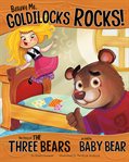 Believe me, Goldilocks rocks! : the story of the three bears as told by Baby Bear cover image