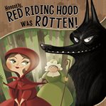 Honestly, red riding hood was rotten!. The Story of Little Red Riding Hood as Told by the Wolf cover image