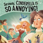 Seriously, cinderella is so annoying!. The Story of Cinderella as Told by the Wicked Stepmother cover image