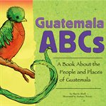 Guatemala ABCs : a book about the people and places of Guatemala cover image