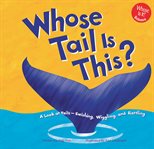 Whose tail is this? : a look at tails--swishing, wiggling, and rattling cover image