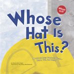 Whose hat is this?. A Look at Hats Workers Wear - Hard, Tall, and Shiny cover image