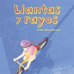 Llantas y rayos : un libro sobre ruedas y ejes cover image
