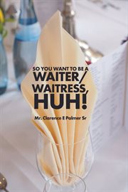 So You Want to Be a Waiter/Waitress Huh! cover image