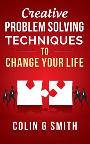 Creative problem solving techniques to change your life cover image