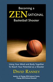 Becoming a zen-sational basketball shooter : Sational Basketball Shooter cover image