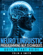 Neuro Linguistic Programming NLP Techniques : Quick Start Guide. NLP cover image