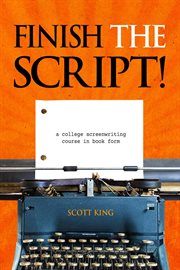 Finish the script! : a college screenwriting course in book form cover image