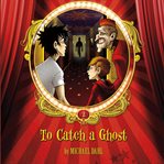 To catch a ghost, volume 2 cover image