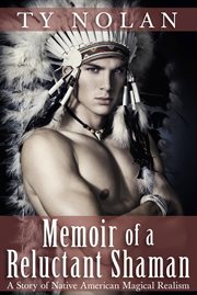 Memoir of a Reluctant Shaman (A Story of Native American Magical Realism) cover image