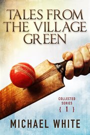 Tales from the village green - collected tales, volume 1 cover image