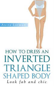 How to dress an inverted triangle shaped body cover image