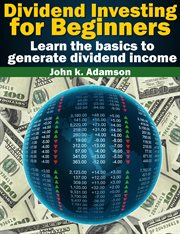 Dividend investing for beginners learn the basics to generate dividend income from stock market cover image