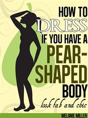 How to dress if you have a pear shaped body look fab and chic cover image