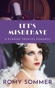 Let's Misbehave : Roaring Twenties Romances cover image