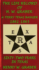 A terry texas ranger 1861-65; sixty-two years in texas 8th texas cavalry in the civil war: life r cover image