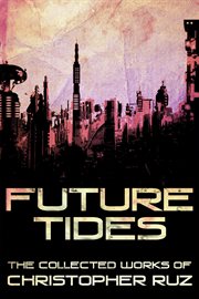 Future tides: the collected works of christopher ruz cover image