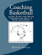 Coaching Basketball : 30 Set Plays and Quick Hitters for the 1-4 High Alignment cover image