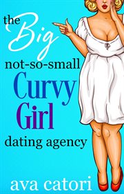 The big, not-so-small, curvy girls' dating agency cover image