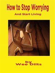 How to stop worrying and start living cover image