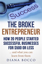 The broke entrepreneur: how 20 people started successful businesses for $500 or less cover image