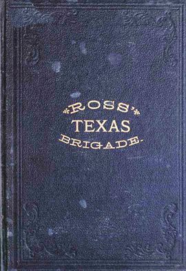 Cover image for Ross' Texas Brigade: The Texas Rangers & Cavalry In The Civil War