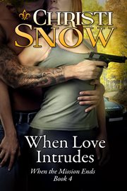 When Love Intrudes : When the Mission Ends, #4 cover image
