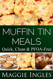 Muffin tin meals : quick, clean & PFOA-free cover image