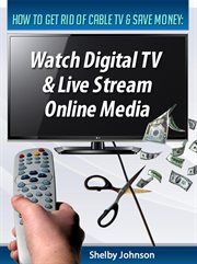 How to get rid of cable tv & save money: watch digital tv & live stream online media cover image