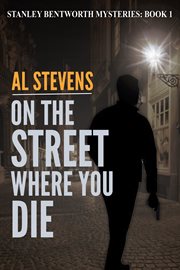 On the Street Where You Die : Stanley Bentworth mysteries cover image
