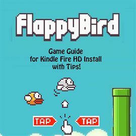 Cover image for Flappy Bird Game: Guide for Kindle Fire HD Install with Tips!
