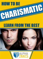 How to Be a Charismatic Woman : Become Magnetic to Both Sexes cover image