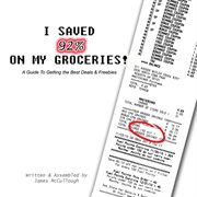 I saved 92% on my groceries! a guide to getting the best deals & freebies cover image