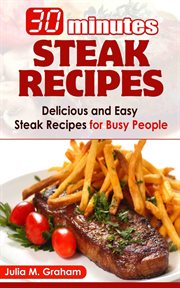 30 minutes steak recipes: delicious and easy steak recipes for busy people cover image
