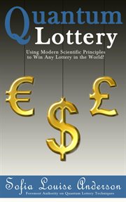 Quantum lottery: using modern scientific principles to win any lottery in the world! cover image