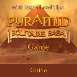Cover image for Pyramid Solitaire Saga Game: Guide With Extra Level Tips!