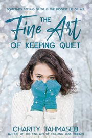 The fine art of keeping quiet : sometimes staying silent is the biggest lie of all cover image
