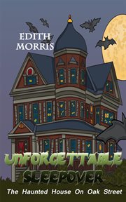Unforgettable sleepover : the haunted house on Oak Street cover image