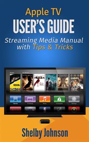 Apple tv user's guide: streaming media manual with tips & tricks cover image