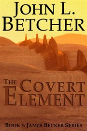 The covert element : a James Becker thriller cover image