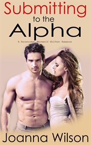 Submitting to the alpha (paranormal werewolf romance) cover image