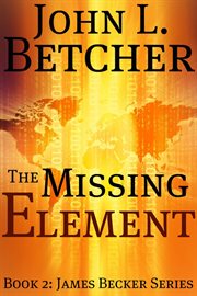The missing element : a James Becker mystery cover image