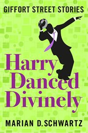 Harry Danced Divinely : Giffort Street Stories cover image