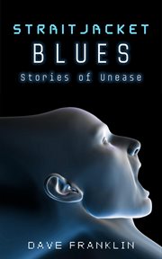 Straitjacket blues: stories of unease cover image