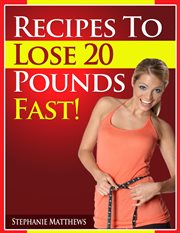 Recipes to lose 20 pounds fast! cover image
