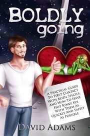 Boldly going: a practical guide to first contact with alien species, and how to have hot kinky sex w cover image