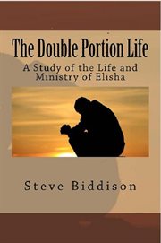 The double portion life: a study of the life and ministry of elisha cover image