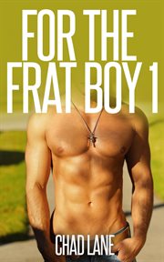For the Frat Boy 1 : Frat Gay For You cover image