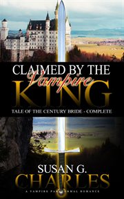 Claimed by the vampire king - complete: a vampire paranormal romance cover image