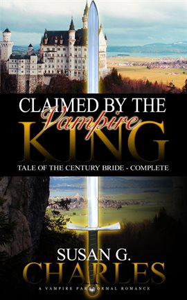 Cover image for Claimed by the Vampire King - Complete: A Vampire Paranormal Romance
